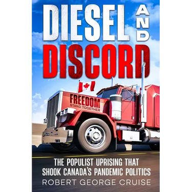 Diesel and Discord: The Populist Uprising that Shook Canada's Pandemic Politics