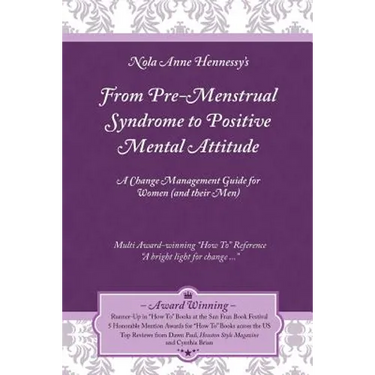 From Pre-Menstrual Syndrome (PMS) to Positive Mental Attitude (PMA): A Change Management Guide for Women (and Their Men)