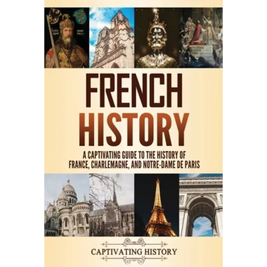French History: A Captivating Guide to the History of France, Charlemagne, and Notre-Dame de Paris