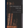 The Diseases of the Ear: Their Nature, Diagnosis, and Treatment
