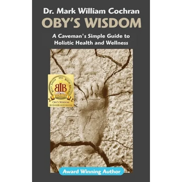 Oby's Wisdom! a Caveman's Simple Guide to Holistic Health and Wellness