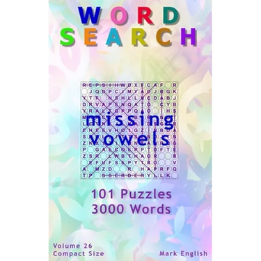Word Search: Missing Vowels, 101 Puzzles, 3000 Words, Volume 26, Compact 5"x8" Size