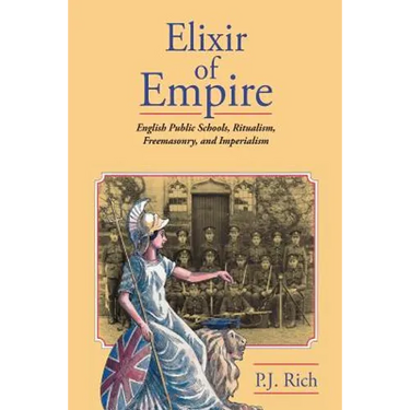 Elixir of Empire: The English Public Schools, Ritualism, Freemasonry, and Imperialism