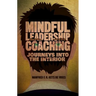 Mindful Leadership Coaching: Journeys Into the Interior