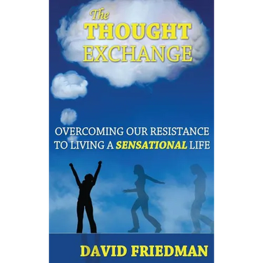 The Thought Exchange: Overcoming Our Resistance to Living a Sensational Life