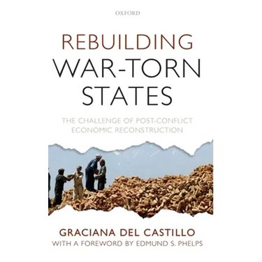 Rebuilding War-Torn States: The Challenge of Post-Conflict Economic Reconstruction