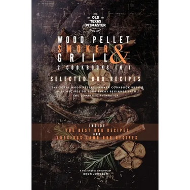The Wood Pellet Smoker and Grill 2 Cookbooks in 1: Selected BBQ Recipes