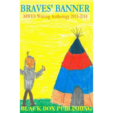 Braves' Banner: MWES Writing Anthology 2013-2014