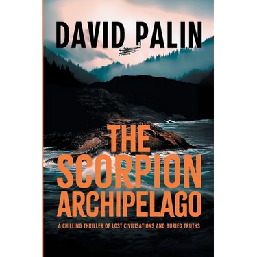 The Scorpion Archipelago: A Chilling Thriller of Lost Civilisations and Buried Truths - for Adult Readers