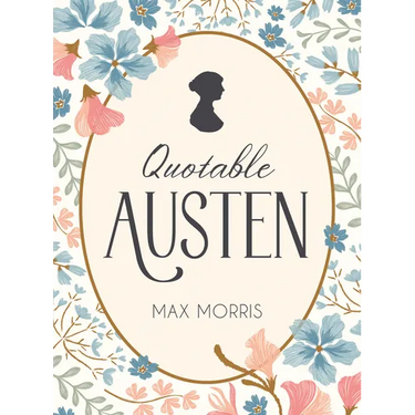 Quotable Austen: Memorable Quotes from Our Favorite Writer