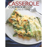 Casserole Cookbook: Easy Oven-to-Table Recipes