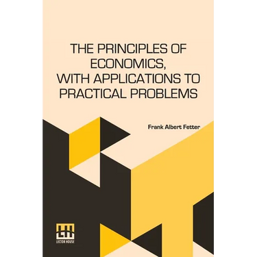 The Principles Of Economics, With Applications To Practical Problems