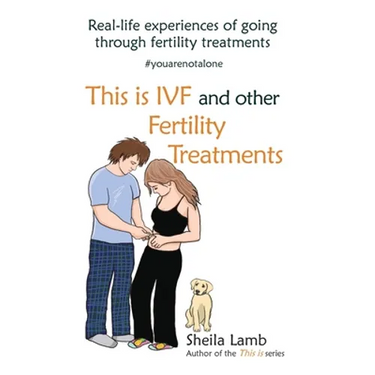 This is IVF and other Fertility Treatments: Real-life experiences of going through fertility treatments