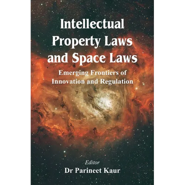 Intellectual Property Laws and Space Laws: Emerging Frontiers of Innovation and Regulation
