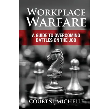 Workplace Warfare: A Guide to Overcoming Battles on the Job