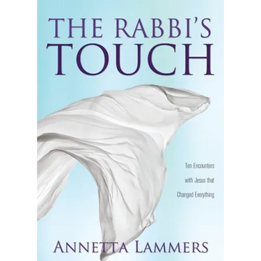The Rabbi's Touch: Ten Encounters with Jesus that Changed Everything