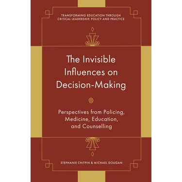 The Invisible Influences on Decision-Making: Perspectives from Policing, Medicine, Education, and Counselling
