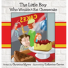 The Little Boy Who Wouldn't Eat Cheesecake: - Mom's Choice Award(R) Gold Medal Recipient