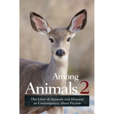 Among Animals 2: The Lives of Animals and Humans in Contemporary Short Fiction