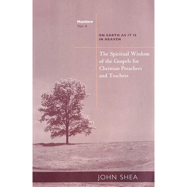 The Spiritual Wisdom of the Gospels for Christian Preachers and Teachers: On Earth as It Is in Heaven - Year A