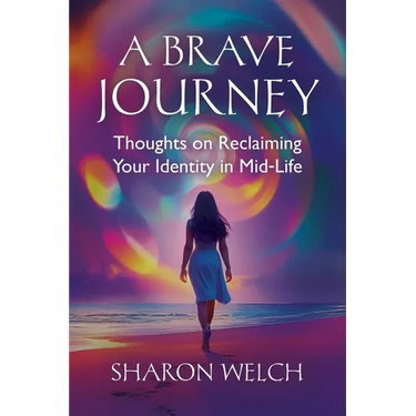 A BRAVE Journey: Thoughts on Reclaiming Your Identity in Mid-Life