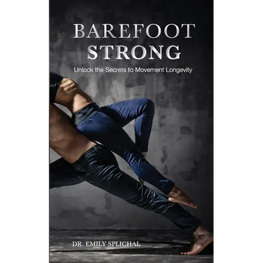 Barefoot Strong: Unlock the Secrets to Movement Longevity