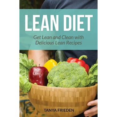 Lean Diet: Get Lean and Clean with Delicious Lean Recipes