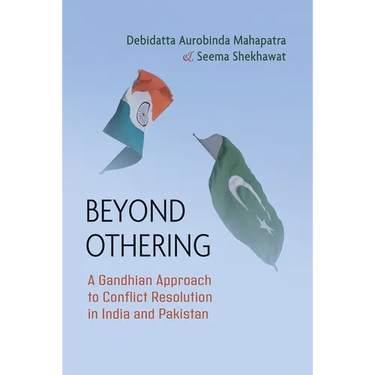 Beyond Othering: A Gandhian Approach to Conflict Resolution in India and Pakistan