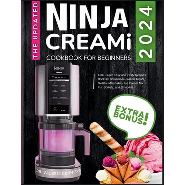 The Updated Ninja CREAMi Cookbook for Beginners: 100+ Super Easy and Tasty Recipes Book for Homemade Frozen Treats, Gelato, Milkshakes, Ice Cream Mix-