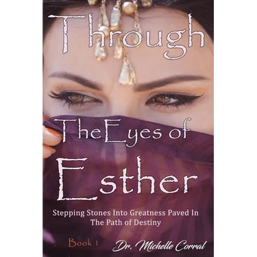 Through the Eyes of Esther: Stepping Stones into Greatness Paved in the Path of Destiny