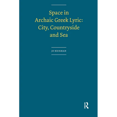 Space in Archaic Greek Lyric: City, Countryside and Sea