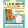 Letter Sounds Cut & Paste with Numbers Too!: A Preschool and Kindergarten Educational Readiness Workbook for Alphabet Letter Sound Recognition, Number