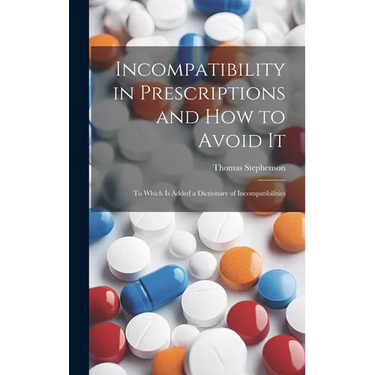 Incompatibility in Prescriptions and How to Avoid It: to Which is Added a Dictionary of Incompatibilities