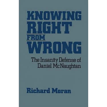 Knowing Right from Wrong: The Insanity Defense of Daniel McNaughtan