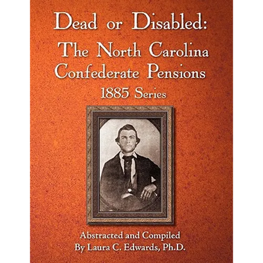 Dead or Disabled: The North Carolina Confederate Pensions, 1885 Series