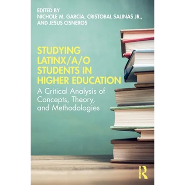 Studying Latinx/a/o Students in Higher Education: A Critical Analysis of Concepts, Theory, and Methodologies