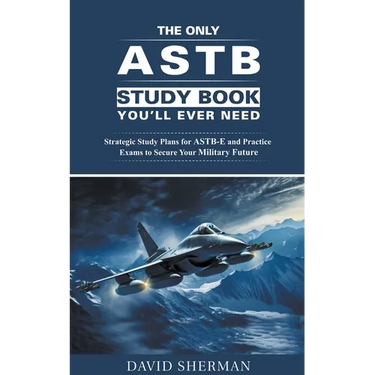 The Only ASTB Study Book You'll Ever Need: Strategic Study Plans for ASTB-E and Practice Exams to Secure Your Military Future