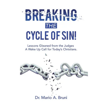 Breaking the Cycle of Sin!: Lessons Gleaned from the Judges a Wake up Call for Today's Christians.