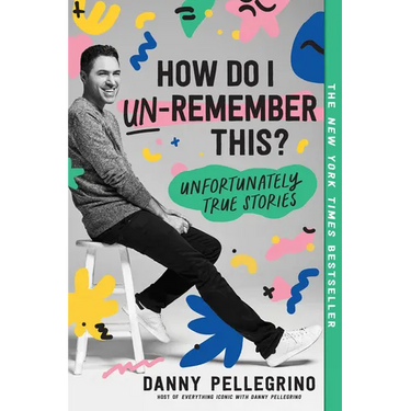 How Do I Un-Remember This?: Unfortunately True Stories