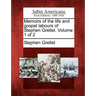 Memoirs of the Life and Gospel Labours of Stephen Grellet. Volume 1 of 2