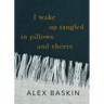 I wake up tangled in pillows and sheets