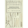 Lessons in Taxidermy - A Comprehensive Treatise on Collecting and Preserving All Subjects of Natural History - Book I.