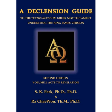 A Declension Guide to the Textus Receptus Greek New Testament Underlying the King James Version, Second Edition, Volume Two Acts to Revelation