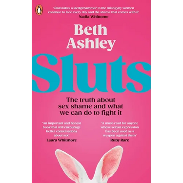 Sluts: The Truth about Sex Shame and What We Can Do to Fight It