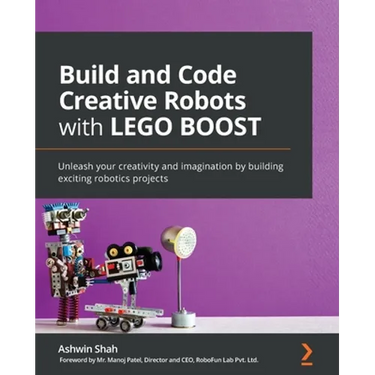 Build and Code Creative Robots with LEGO BOOST: Unleash your creativity and imagination by building exciting robotics projects