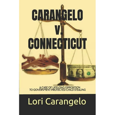CARANGELO v. CONNECTICUT: A Case of Lifelong Opposition to Government Protected Child Stealing