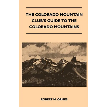 The Colorado Mountain Club's Guide to the Colorado Mountains
