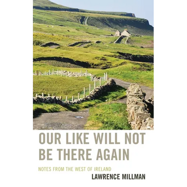 Our Like Will Not Be There Again: Notes from the West of Ireland