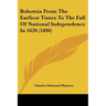 Bohemia From The Earliest Times To The Fall Of National Independence In 1620 (1896)