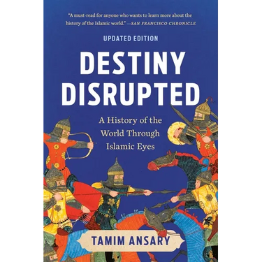 Destiny Disrupted: A History of the World Through Islamic Eyes